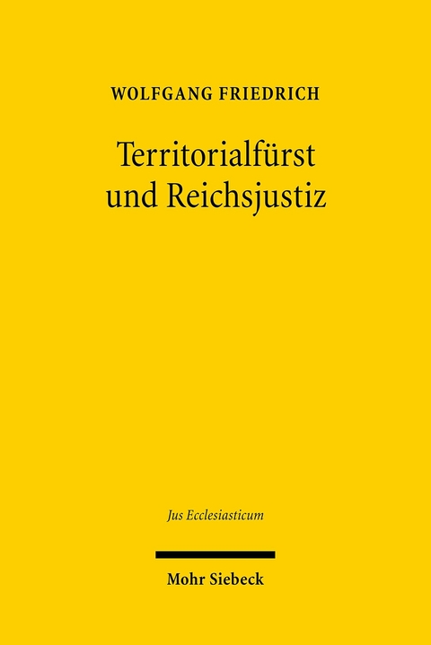 Territorialfürst und Reichsjustiz -  Wolfgang Friedrich