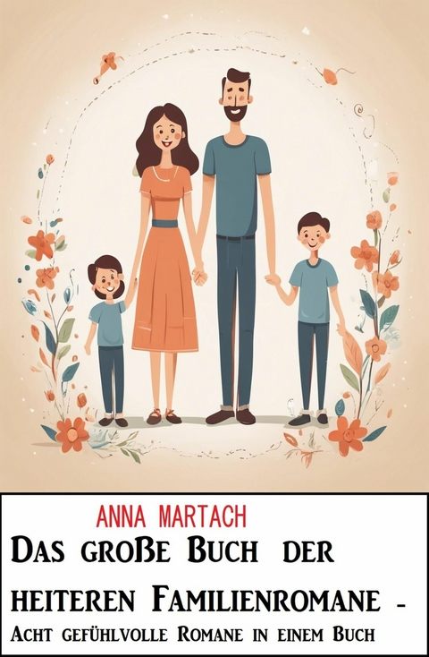 Das große Buch der heiteren Familienromane - Acht gefühlvolle Romane in einem Buch -  Anna Martach