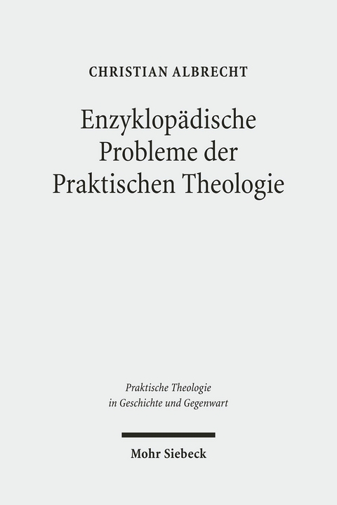 Enzyklopädische Probleme der Praktischen Theologie -  Christian Albrecht