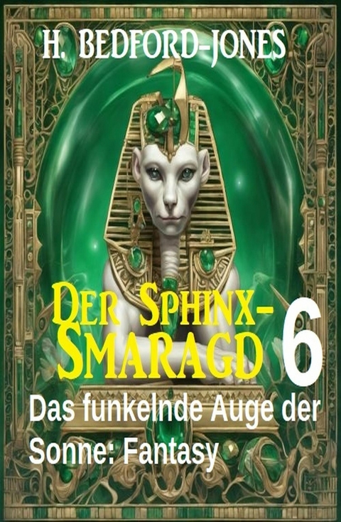 Das funkelnde Auge der Sonne: Fantasy: Der Sphinx Smaragd 6 -  H. Bedford-Jones