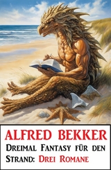 Dreimal Fantasy für den Strand: Drei Romane -  Alfred Bekker