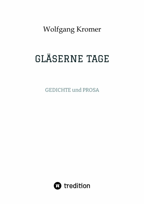 GLÄSERNE TAGE -  Wolfgang Kromer