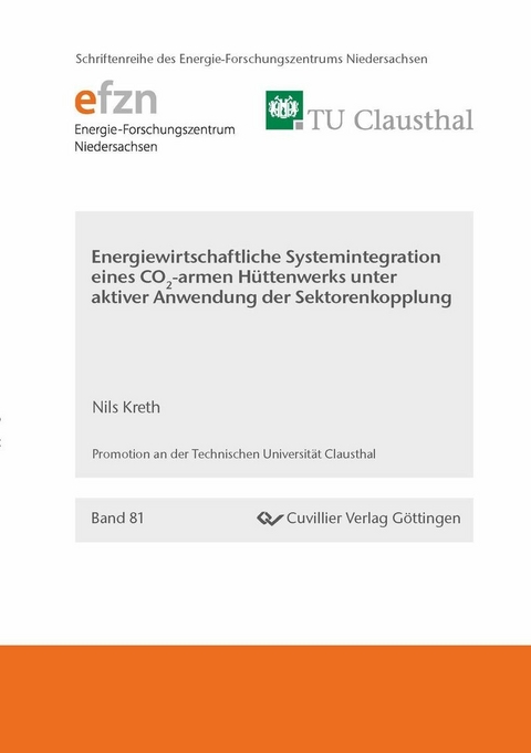 Energiewirtschaftliche Systemintegration eines CO2-armen H&#xFC;ttenwerks unter aktiver Anwendung der Sektorenkopplung -  Nils Kreth