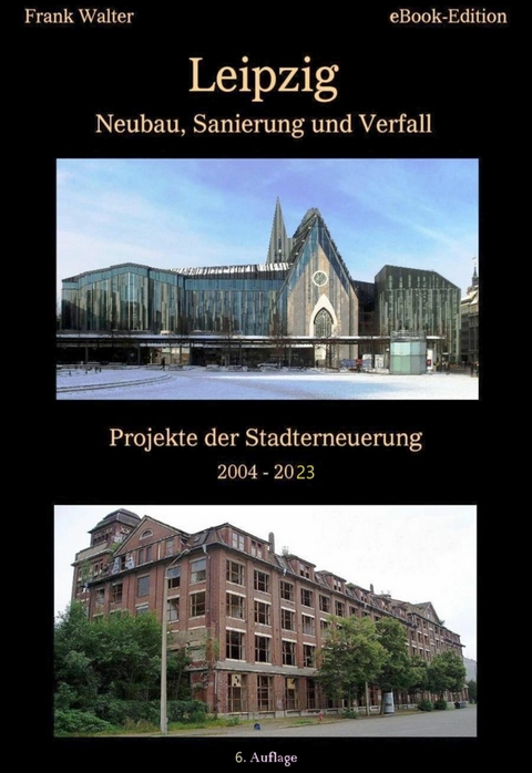 Leipzig - Neubau, Sanierung und Verfall - Frank Walter