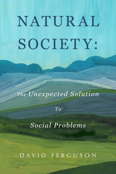 Natural Society: The Unexpected Solution To Social Problems -  David Ferguson