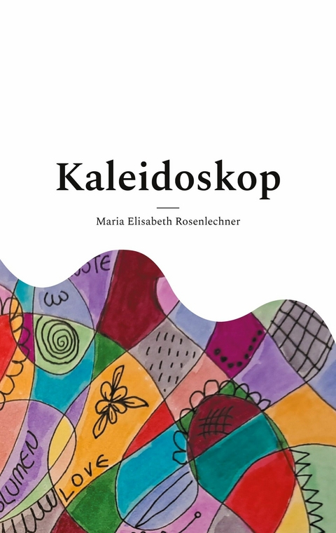 Kaleidoskop -  Maria Elisabeth Rosenlechner