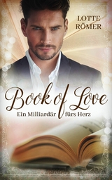 Book of Love - Ein Milliardär fürs Herz -  Lotte Römer