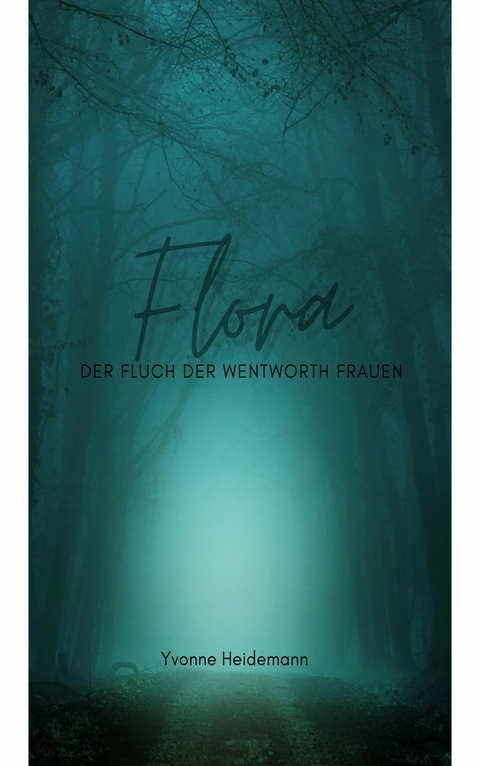 Flora - Der Fluch der Wentworth Frauen - Yvonne Heidemann