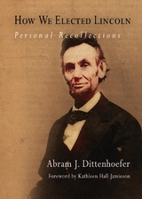 How We Elected Lincoln - Abram J. Dittenhoefer