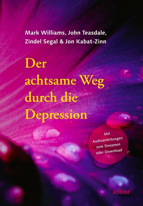 Der achtsame Weg durch die Depression - Mark Williams, John Teasdale, Zindel Segal, Jon Kabat-Zinn
