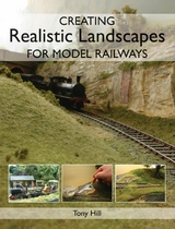 Creating Realistic Landscapes for Model Railways - Tony Hill