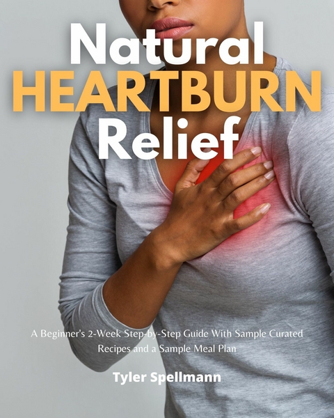 Natural Heartburn Relief -  Tyler Spellmann