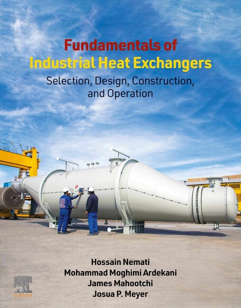Fundamentals of Industrial Heat Exchangers -  Mohammad Moghimi Ardekani,  James Mahootchi,  Josua P. Meyer,  Hossain Nemati