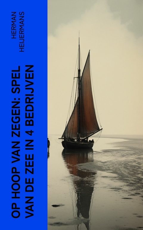 Op Hoop van Zegen: Spel van de Zee in 4 Bedrijven -  Herman Heijermans