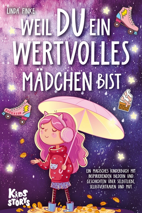 Weil Du ein wertvolles Mädchen bist: Ein magisches Kinderbuch mit inspirierenden Bildern und Geschichten über Selbstliebe, Selbstvertrauen und Mut - Linda Finke