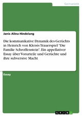 Die kommunikative Dynamik des Gerüchts in Heinrich von Kleists Trauerspiel 'Die Familie Schroffenstein'. Ein appellativer Essay über Vorurteile und Gerüchte und ihre subversive Macht -  Janis Alina Hindelang