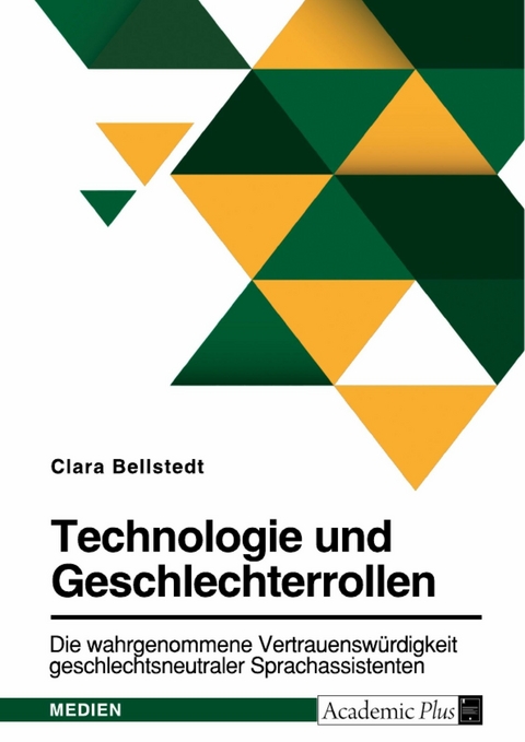 Technologie und Geschlechterrollen. Die wahrgenommene Vertrauenswürdigkeit geschlechtsneutraler Sprachassistenten -  Clara Bellstedt