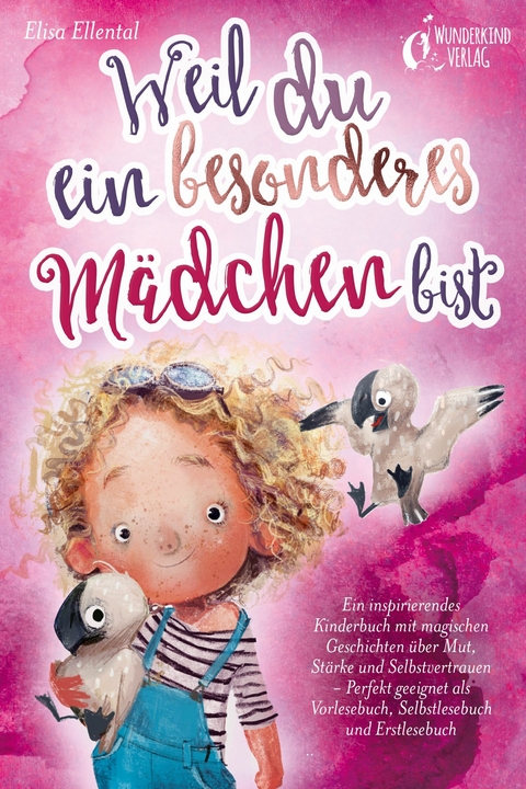 Weil du ein besonderes Mädchen bist: Ein inspirierendes Kinderbuch mit magischen Geschichten über Mut, Stärke und Selbstvertrauen - Perfekt geeignet als Vorlesebuch, Selbstlesebuch und Erstlesebuch - Elisa Ellental