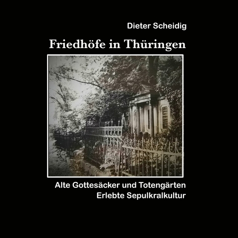 Friedhöfe in Thüringen -  Dieter Scheidig