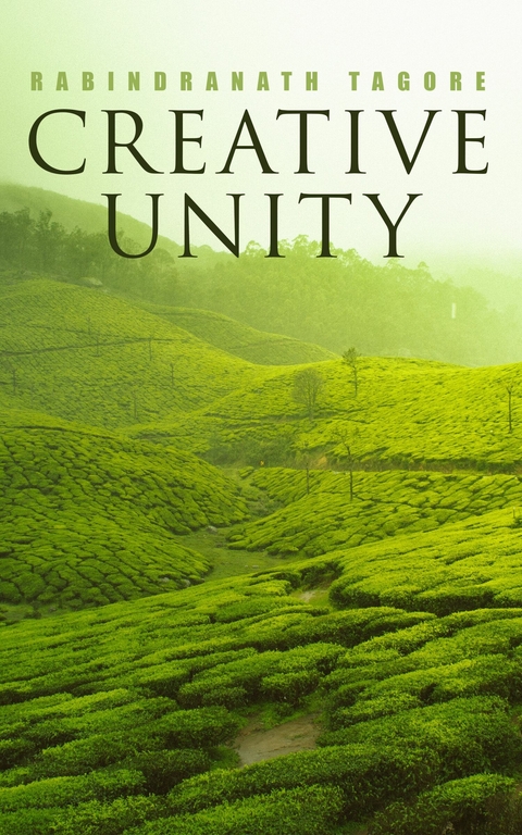 Creative Unity -  Rabindranath Tagore