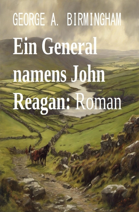 Ein General namens John Reagan: Roman -  George A. Birmingham
