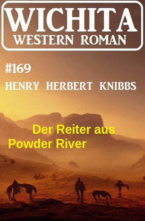 Der Reiter aus Powder River: Wichita Western Roman 169 -  Henry Herbert Knibbs