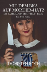 Die Pathologin ermittelt, Band 2: Mit dem BKA auf Mörder-Hatz - Ein Sylt-Krimi -  Thorsten Roth