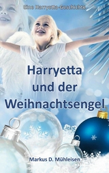 Harryetta und der Weihnachtsengel - Markus D. Mühleisen