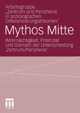 Mythos Mitte -  Arbeitsgruppe "Zentrum und Peripherie in soziologischen Differenzierungstheorien"