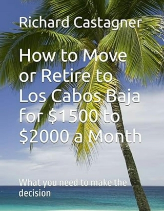 How to Move or Retire to Los Cabos Baja for $1500 to $2000 a month - Richard Castagner