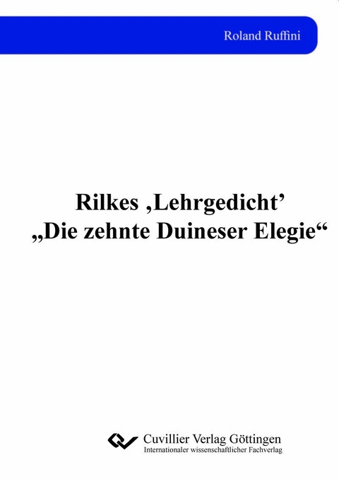 Rilkes 'Lehrgedicht' 'Die zehnte Duineser Elegie' -  Roland Ruffini