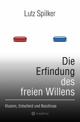 Die Erfindung des freien Willens - Lutz Spilker