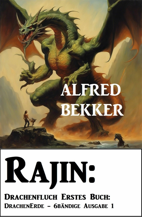 Rajin: Drachenfluch Erstes Buch: DrachenErde - 6bändige Ausgabe 1 -  Alfred Bekker