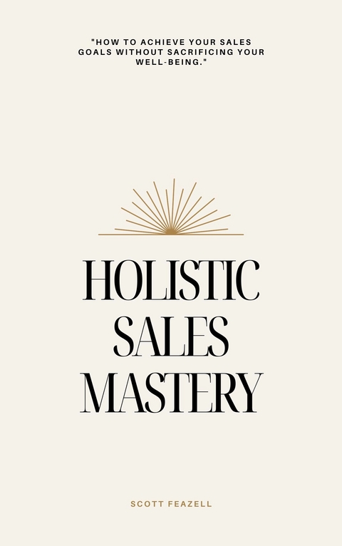 Holistic Sales Mastery -  Scott Feazell
