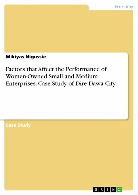 Factors that Affect the Performance of Women-Owned Small and Medium Enterprises. Case Study of Dire Dawa City -  Mikiyas Nigussie