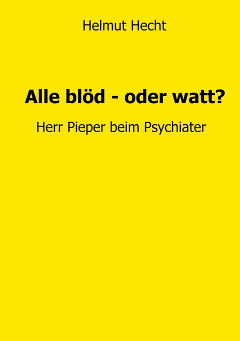 Alle blöd - oder watt? - Helmut Hecht