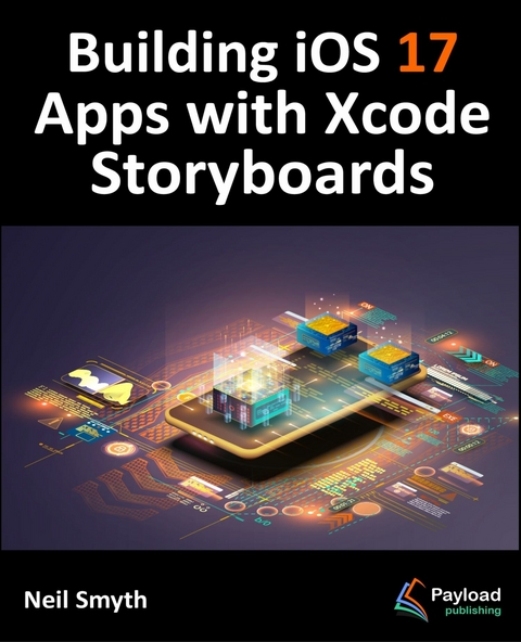 Building iOS 17 Apps with Xcode Storyboards -  Neil Smyth