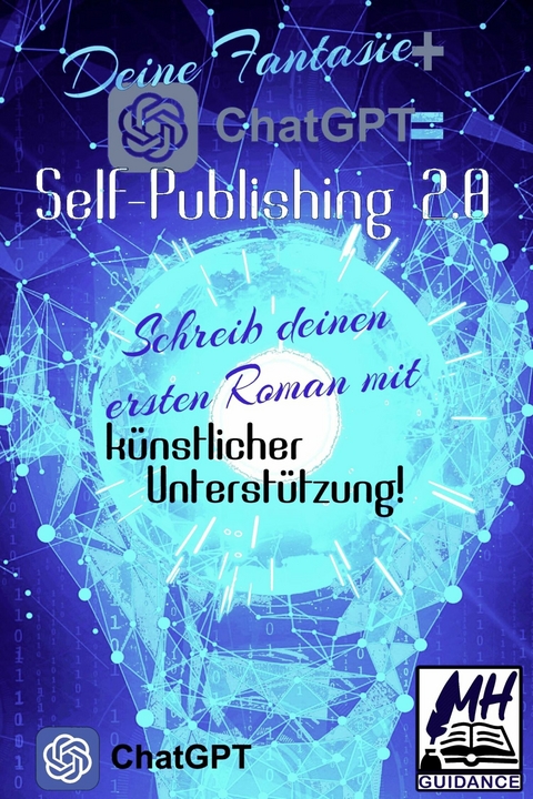Deine Fantasie + ChatGPT = Self-Publishing 2.0 - MH Guidance, Chat Gpt