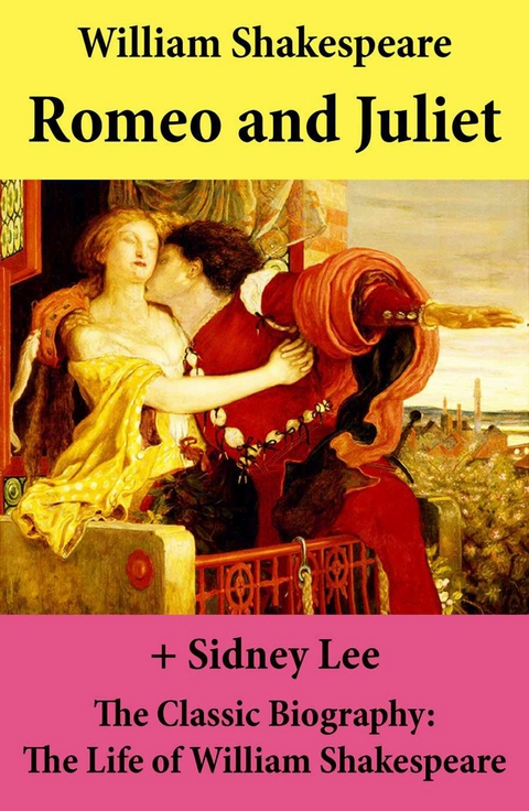 Romeo and Juliet (The Unabridged Play) + The Classic Biography: The Life of William Shakespeare -  William Shakespeare