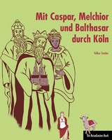 Mit Caspar, Melchior und Balthasar durch Köln - Volker Streiter