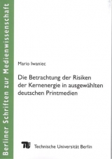 Die Betrachtung der Risiken der Kernenergie in ausgewählten deutschen Printmedien - Mario Iwaniec