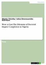 Wow at Last: The Dilemma of Doctoral Degree Completion in Nigeria -  Okpeku Timothy,  Julius Omonzuanvbo Ihonvbere