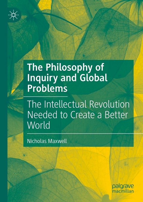 The Philosophy of Inquiry and Global Problems - Nicholas Maxwell