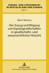 Der Zuzug und Wegzug von Kapitalgesellschaften in gesellschafts- und steuerrechtlicher Hinsicht - Martin Rehberg