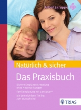 Natürlich und sicher - Das Praxisbuch - Arbeitsgruppe nfp; Sottong MPH, Ursula