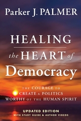 Healing the Heart of Democracy -  Parker J. Palmer