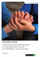 Zunehmende Herausforderungen im ehrenamtlichen Bereich der Wohlfahrts- und Sozialarbeit - Alfons Maria Schmidt