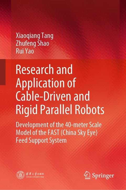 Research and Application of Cable-Driven and Rigid Parallel Robots -  Zhufeng Shao,  Xiaoqiang Tang,  Rui Yao