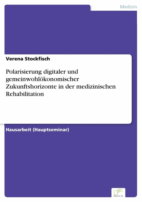 Polarisierung digitaler und gemeinwohlökonomischer Zukunftshorizonte in der medizinischen Rehabilitation -  Verena Stockfisch