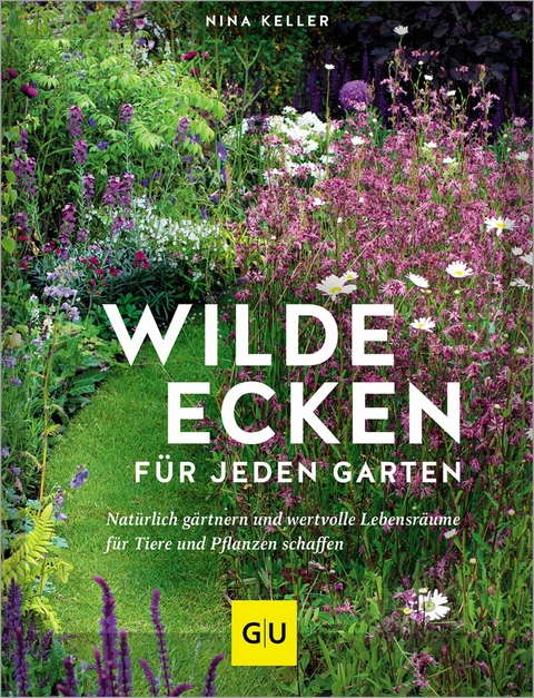 Wilde Ecken für jeden Garten -  Nina Keller